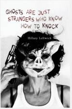 Ghosts Are Just Strangers Who Know How To Knock af Hillary Leftwich