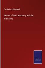 Heroes of the Laboratory and the Workshop af Cecilia Lucy Brightwell