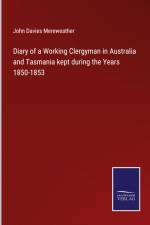 Diary of a Working Clergyman in Australia and Tasmania kept during the Years 1850-1853 af John Davies Mereweather