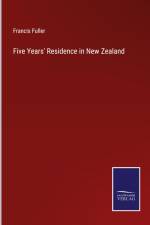 Five Years' Residence in New Zealand af Francis Fuller