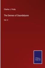The Dennes of Daundelyonn af Charles J. Proby