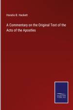 A Commentary on the Original Text of the Acts of the Apostles af Horatio B. Hackett