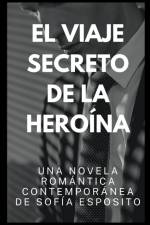El Viaje Secreto de la Heroína. Una Novela Romántica Contemporánea de af Sofía Esposito