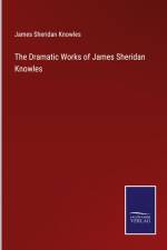 The Dramatic Works of James Sheridan Knowles af James Sheridan Knowles