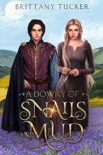 A Dowry of Snails and Mud af Brittany Tucker