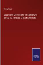 Essays and Discussions on Agriculture, before the Farmers' Club of Little Falls af Anonymous