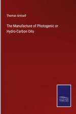 The Manufacture of Photogenic or Hydro-Carbon Oils af Thomas Antisell