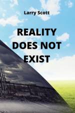 REALITY DOES NOT EXIST af Larry Scott