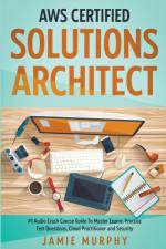AWS Certified Solutions Architect #1 Audio Crash Course Guide To Master Exams, Practice Test Questions, Cloud Practitioner and Security af Jamie Murphy