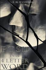 PTSD is a 4 Letter Word af E. M McConnell