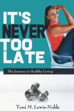 It's Never Too Late af Toni M. Lewis-Noble