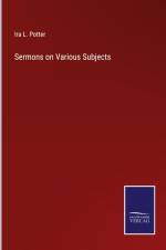 Sermons on Various Subjects af Ira L. Potter