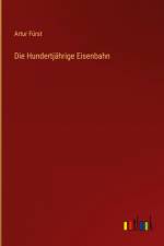 Die Hundertjährige Eisenbahn af Artur Furst