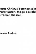 Jesus Christus betet zu seinem Vater Satan: Möge das Blut in Strömen fliessen. af Dominic Trachsel
