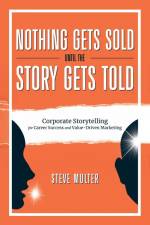 Nothing Gets Sold Until the Story Gets Told af Steve Multer