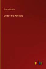 Liebe ohne Hoffnung af Else Feldmann