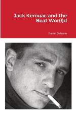 Jack Kerouac and the Beat Wor(l)d af Daniel Deleanu