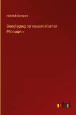 Grundlegung der neusokratischen Philosophie af Heinrich Gomperz