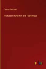 Professor Hardtmut und Flügelmüde af Caesar Flaischlen