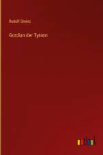 Gordian der Tyrann af Rudolf Greinz