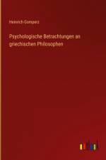 Psychologische Betrachtungen an griechischen Philosophen af Heinrich Gomperz