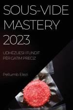 Sous-Vide Mastery 2023 af Pellumb Elezi