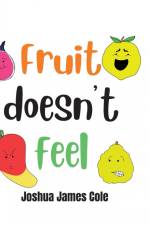Fruit Doesn't Feel af Joshua James Cole