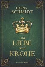 Um Liebe und Krone af Ilona Schmidt