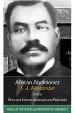 African Abolitionist T. J. Alexander on the Ohio and Indiana Underground Railroads af Paula D. Royster