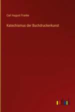 Katechismus der Buchdruckerkunst af Carl August Franke