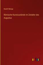 Römische Kunstzustände im Zeitalter des Augustus af Rudolf Menge