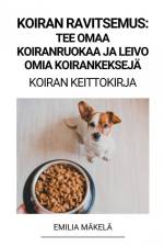 Koiran Ravitsemus af Emilia Mäkelä