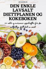 DEN ENKLE LAVSALT DIETTPLANEN OG KOKEBOKEN af Lea Halvorsen
