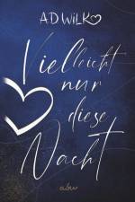 Vielleicht nur diese Nacht af A. D. WiLK
