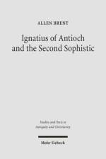 Ignatius of Antioch and the Second Sophistic af Allen Brent