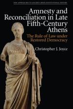 Amnesty and Reconciliation in Late Fifth-Century Athens af Christopher J Joyce