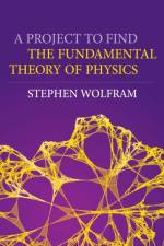 A Project to Find the Fundamental Theory of Physics af Stephen Wolfram