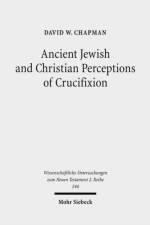 Ancient Jewish and Christian Perceptions of Crucifixion af David W. Chapman