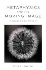 Metaphysics and the Moving Image af Trevor Mowchun