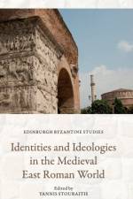 Identities and Ideologies in the Medieval East Roman World af STOURAITIS YANNIS