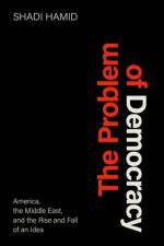 The Problem of Democracy af Shadi (Senior Fellow Hamid