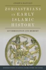 ZOROASTRIANS IN EARLY ISLAMIC HISTO af D MAGNUSSON ANDREW