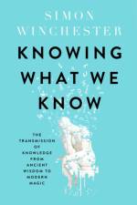 Knowing What We Know af Simon Winchester