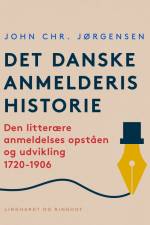 Det danske anmelderis historie. Den litterære anmeldelses opståen og udvikling 1720-1906 af John Chr. Jørgensen