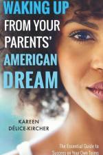 Waking Up From Your Parents' American Dream: The Essential Guide to Success on Your Own Terms af Kareen Delice-Kircher