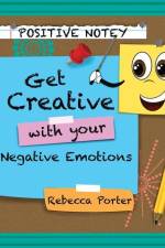 Positive Notey Get Creative with your Negative Emotions: Finding healthy and creative ways to cope with negative emotions af Rebecca Porter
