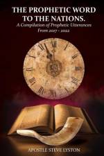 The Prophetic Word to the Nations: A Compilation of Prophetic Utterances From 2017 - 2022 af Steve Lyston