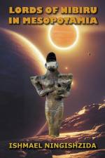 Lords of Nibiru in Mesopotamia af Ishmael Ningishzida
