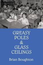 Greasy Poles & Glass Ceilings af Brian Boughton