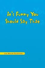 It's Funny You Should Say That af Joan Marjory Silverthorn
